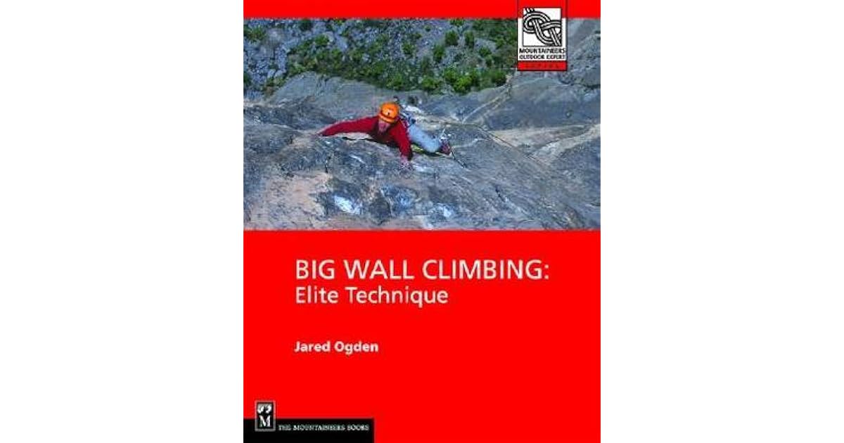 Big Wall Climbing Elite Technique by Jared Ogden