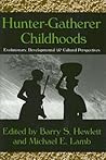 Hunter-Gatherer Childhoods: Evolutionary, Developmental, and Cultural Perspectives