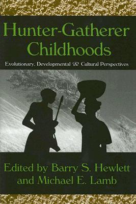 Hunter-Gatherer Childhoods: Evolutionary, Developmental, and Cultural Perspectives (Hardcover)