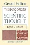 Thematic Origins of Scientific Thought: Kepler to Einstein