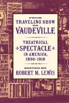 From Traveling Show to Vaudeville: Theatrical Spectacle in America, 1830–1910 (Paperback)