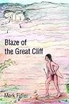 Blaze of the Great Cliff by Mark Fidler Blaze of the Great Cliff by Mark Fidler