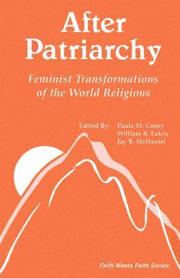 After Patriarchy: Feminist Transformations of the World Religions (Faith Meets Faith Series)