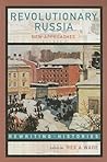 Revolutionary Russia: New Approaches to the Russian Revolution of 1917 (Rewriting Histories) Revolutionary Russia: New Approaches to the Russian Revolution of 1917 (Rewriting Histories)