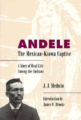 Andele, The Mexican-Kiowa Captive: A Story of Real Life Among the Indians (Paperback)
