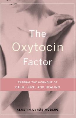 The Oxytocin Factor: Tapping The Hormone Of Calm, Love, And Healing