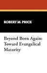 Beyond Born Again: Toward Evangelical Maturity