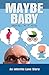 Maybe Baby by Matthew M.F. Miller