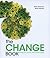 The Change Book: Change the Way You Think About Change