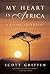 My Heart Is Africa by Scott Griffin