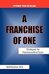 A Franchise of One: Strategies for Pharmaceutical Sales A Franchise of One: Strategies for Pharmaceutical Sales