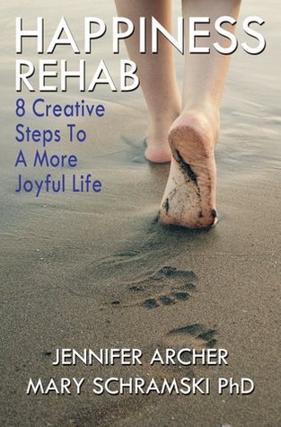 Happiness Rehab: 8 Creative Steps to A More Joyful Life