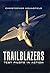 Trailblazers: Test Pilots in Action: The Most Frightening Moments of the World’s Elite