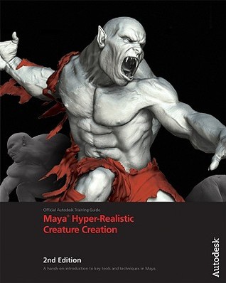 Maya Hyper-Realistic Creature Creation, with DVD: A hands-on introduction to key tools and techniques in Autodesk Maya (Autodesk May Techniques)