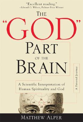 The "God" Part of the Brain: A Scientific Interpretation of Human Spirituality and God (Hardcover)