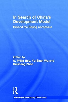 In Search of China's Development Model: Beyond the Beijing Consensus (Routledge Contemporary China Series)