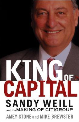 King of Capital: Sandy Weill and the Making of Citigroup (Paperback)