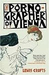 The Pornographer of Vienna by Crofts, Lewis (2008) Paperback by Lewis Crofts