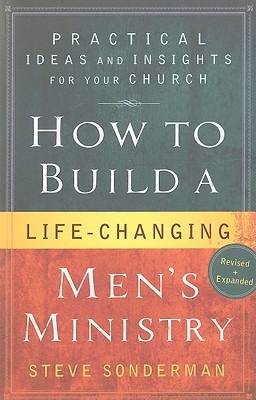 How to Build a Life-Changing Men's Ministry: Practical Ideas and Insights for Your Church (Paperback)