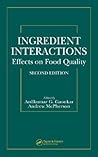 Ingredient Interactions: Effects on Food Quality, Second Edition (Food Science and Technology)