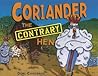 Coriander the Contrary Hen Coriander the Contrary Hen