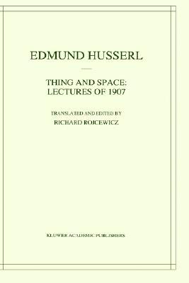 Thing and Space: Lectures of 1907 (Husserliana: Edmund Husserl – Collected Works, 7)