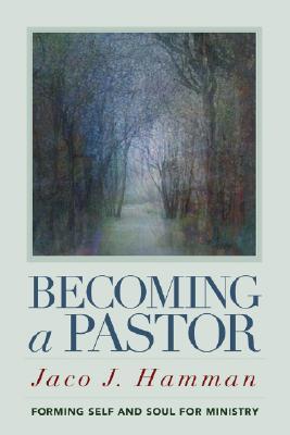 Becoming a Pastor: Forming Self and Soul for Ministry (Paperback)