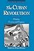 The Cuban Revolution: Origins, Course, and Legacy
