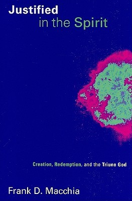 Justified in the Spirit: Creation, Redemption, and the Triune God (Pentecostal Manifestos (PM))