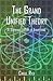 The Grand Unified Theory: A Scientific Theory Of Everything