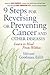 9 Steps to Reversing or Preventing Cancer and Other Diseases: Learn to Heal Within