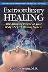 Extraordinary Healing: The Amazing Power of Your Body's Secret Healing System Extraordinary Healing: The Amazing Power of Your Body's Secret Healing System