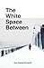 The White Space Between