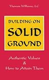 Building on Solid Ground: Authentic Values and How to Attain Them