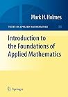 Introduction to the Foundations of Applied Mathematics by Mark H. Holmes
