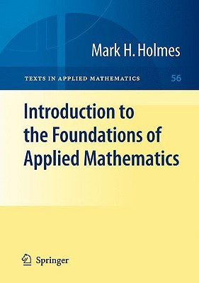 Introduction to the Foundations of Applied Mathematics (Texts in Applied Mathematics, 56)