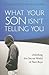 What Your Son Isn't Telling...