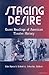 Staging Desire: Queer Readings of American Theater History (Triangulations: Lesbian/Gay/Queer/Trans Theater/Dance/Performance)