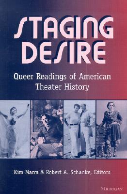 Staging Desire: Queer Readings of American Theater History (Triangulations: Lesbian/Gay/Queer/Trans Theater/Dance/Performance)
