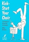 Kick-start Your Choir: Confidence-Boosting Strategies (Faber Edition) Kick-start Your Choir: Confidence-Boosting Strategies (Faber Edition)