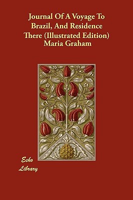 Journal Of A Voyage To Brazil, And Residence There (Illustrated Edition)