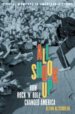 All Shook Up: How Rock 'n' Roll Changed America (Paperback)