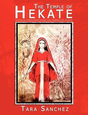 The Temple of Hekate: Exploring the Goddess Hekate Through Ritual, Meditation and Divination (Paperback)
