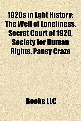 1920s in Lgbt History: The Well of Loneliness, Secret Court of 1920, Society for Human Rights, Pansy Craze (Paperback)