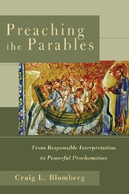 Preaching the Parables: From Responsible Interpretation to Powerful Proclamation (Paperback)