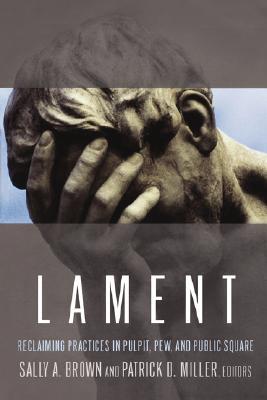 Lament: Reclaiming Practices in Pulpit, Pew, and Public Square (Paperback)