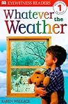 Whatever The Weather (DK Readers: Level 1: Beginning to Read)