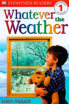 Whatever The Weather (DK Readers: Level 1: Beginning to Read)
