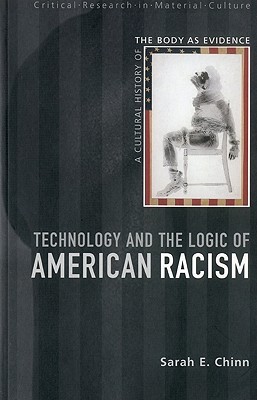 Technology and the Logic of American Racism: A Cultural History of the Body as Evidence (Critical Research in Material Culture)