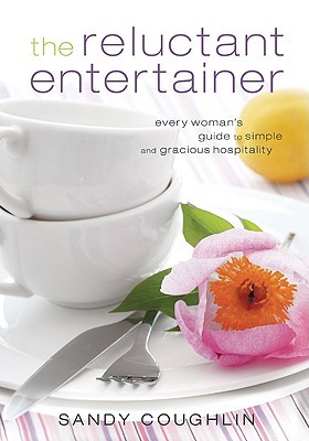 The Reluctant Entertainer: Every Woman's Guide to Simple and Gracious Hospitality (Hardcover)